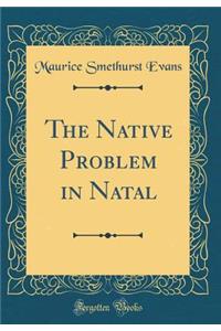 The Native Problem in Natal (Classic Reprint)