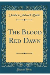 The Blood Red Dawn (Classic Reprint)