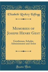 Memories of Joseph Henry Gest: Gentleman, Scholar, Administrator and Artist (Classic Reprint)