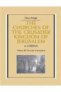 Churches of the Crusader Kingdom of Jerusalem: Volume 3, the City of Jerusalem