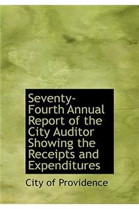 Seventy-Fourth Annual Report of the City Auditor Showing the Receipts and Expenditures