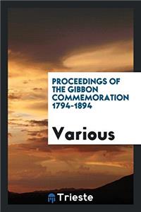 Proceedings of the Gibbon Commemoration 1794-1894
