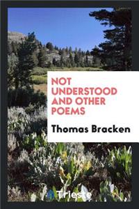 Not Understood: And Other Poems