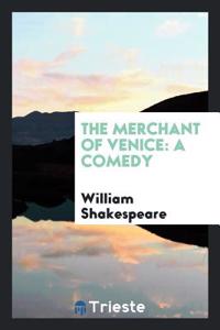 THE MERCHANT OF VENICE: A COMEDY