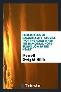 Foretokens of Immortality: Studies 