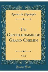 Un Gentilhomme de Grand Chemin, Vol. 2 (Classic Reprint)