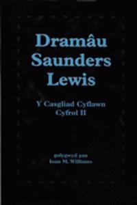 Dramau Saunders Lewis: Cyfrol II