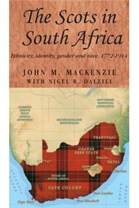 Scots in South Africa: Ethnicity, Identity, Gender and Race, 1772-1914
