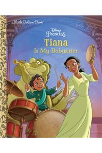 Tiana Is My Babysitter (Disney Princess)