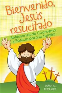Bienvendio Jesus Resucitado