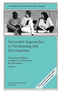 Successful Approaches to Fundraising and Development: New Directions for Community Colleges, Number 124