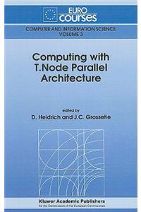 Computing with T.Node Parallel Architecture