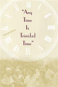 Any Time Is Trinidad Time: Social Meanings and Temporal Consciousness