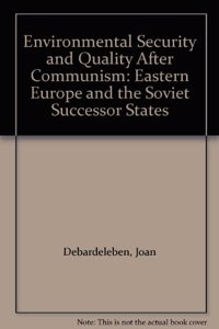 Environmental Security and Quality After Communism: Eastern Europe and the Soviet Successor States