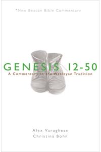 Nbbc, Genesis 12-50: A Commentary in the Wesleyan Tradition