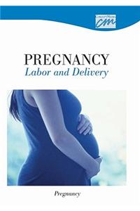 Pregnancy, Labor and Delivery: Pregnancy (CD)