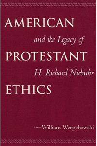 American Protestant Ethics and the Legacy of H. Richard Niebuhr