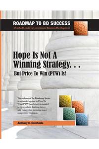 Hope Is Not a Winning Strategy... But Price to Win (Ptw) Is!