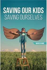 Saving Our Kids - Saving Ourselves