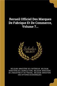 Recueil Officiel Des Marques De Fabrique Et De Commerce, Volume 7...