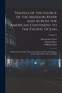 Travels of the Source of the Missouri River and Across the American Continent to the Pacific Ocean