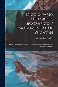 Diccionario Historico, Biografico Y Monumental De Yucatan