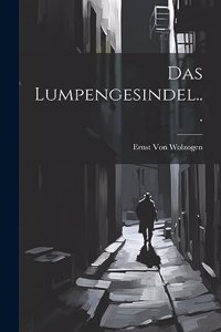 Das Lumpengesindel...
