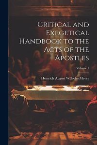 Critical and Exegetical Handbook to the Acts of the Apostles; Volume 1