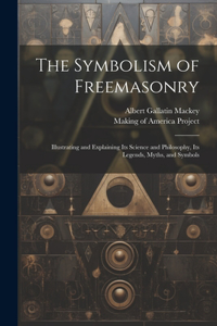 Symbolism of Freemasonry [electronic Resource]