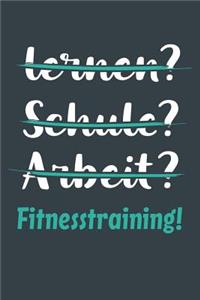 lernen? Schule? Arbeit? Fitnesstraining!