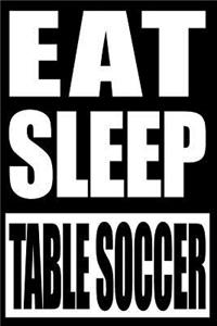 Eat Sleep Table Soccer Gift Notebook for Table Soccer Fans and Players