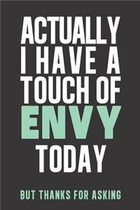 Actually I have a touch of ENVY