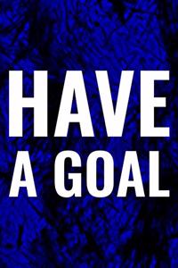 Have A Goal