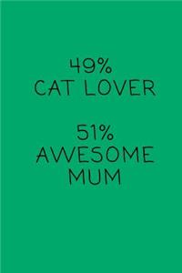 49% Cat Lover. 51% Awesome Mum