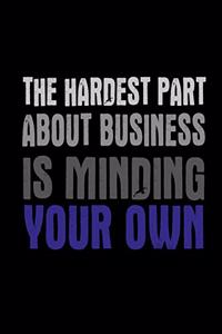 The Hardest Part About Business Is Minding Your Own