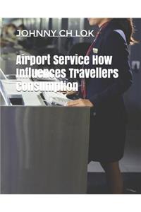 Airport Service How Influences Travellers Consumption