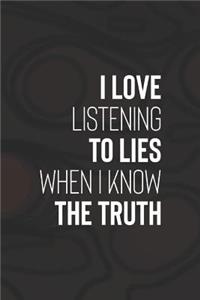 I Love Listening To Lies When I Know The Truth