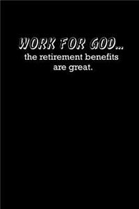 Work for God... the retirement benefits are great