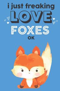 I Just Freaking Love Foxes Ok