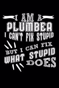 I Am a Plumber I can't Fix Stupid But I Can Fix What Stupid Does