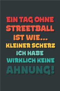 Ein Tag ohne Streetball ist wie...