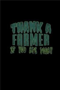 Thank a farmer if you ate today