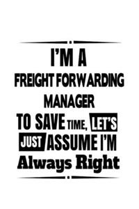I'm A Freight Forwarding Manager To Save Time, Let's Assume That I'm Always Right
