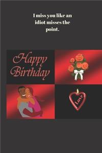 I miss you like an idiot misses the point