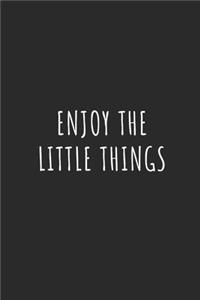 Enjoy the Little Things