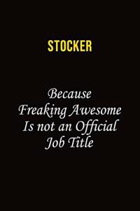 Stocker Because Freaking Awesome Is Not An Official Job Title