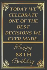 Today We Celebrate One Of The Best Decisions We Ever Made Happy 88th Birthday