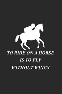 To Ride On A Horse Is To Fly Without Wings