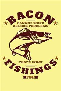 Bacon Cannot Solve All Our Problems, That's What Fishings for