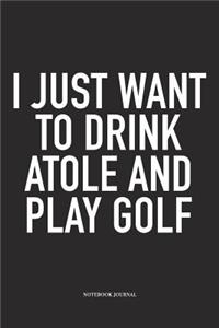I Just Want to Drink Atole and Play Golf